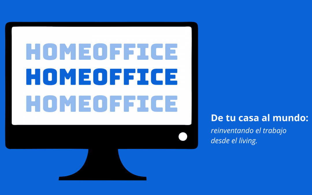 De tu casa al mundo: reinventando el trabajo desde el living
